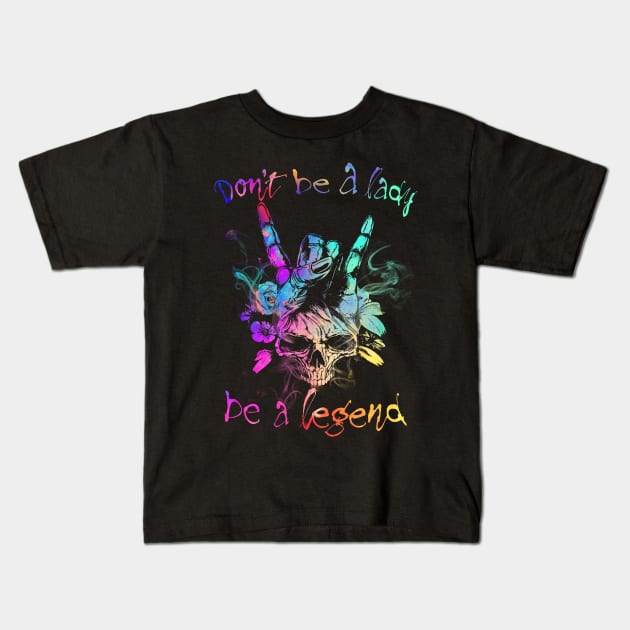 Don't Be A Lady Be A Legend Kids T-Shirt by TeeWind